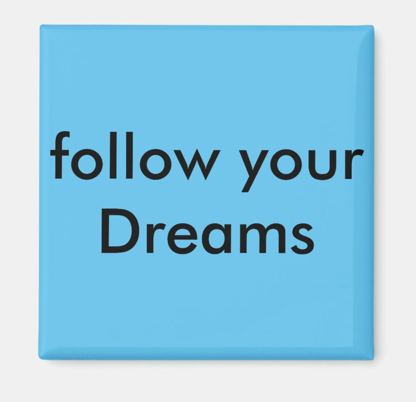 Fridge Magnet Follow Your Dreams-BL