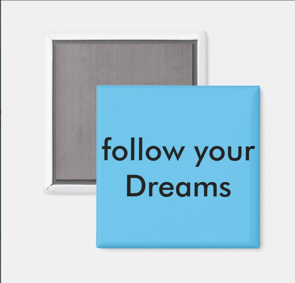 Fridge Magnet Follow Your Dreams-BL