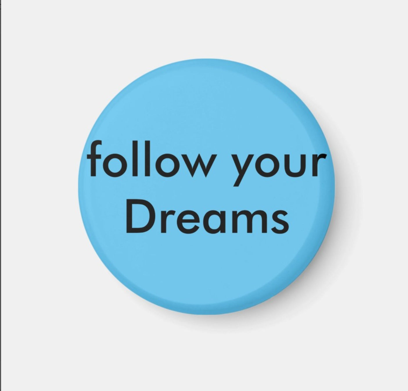 Fridge Magnet Follow Your Dreams-BL