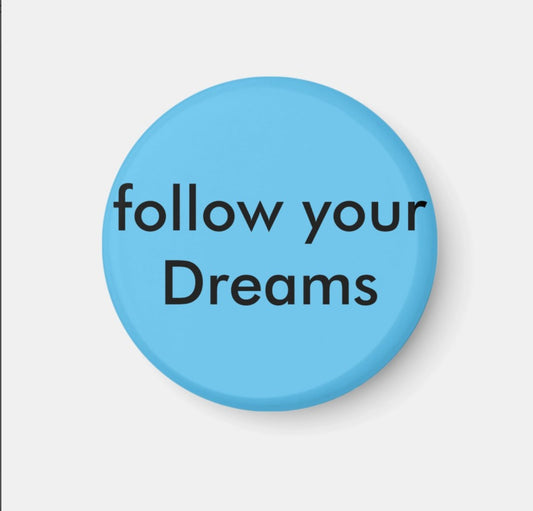 Fridge Magnet Follow Your Dreams-BL