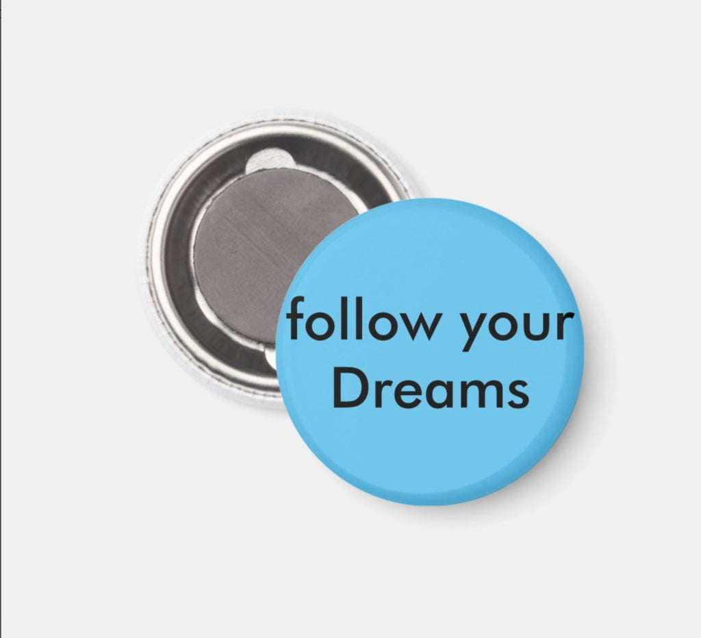 Fridge Magnet Follow Your Dreams-BL