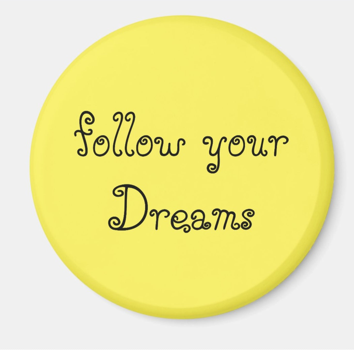 Fridge Magnet Follow your Dreams