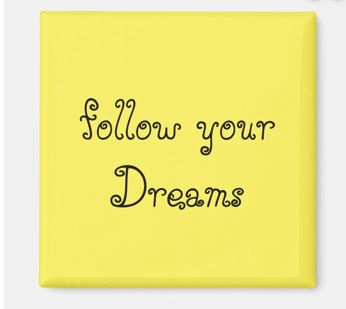 Fridge Magnet Follow your Dreams