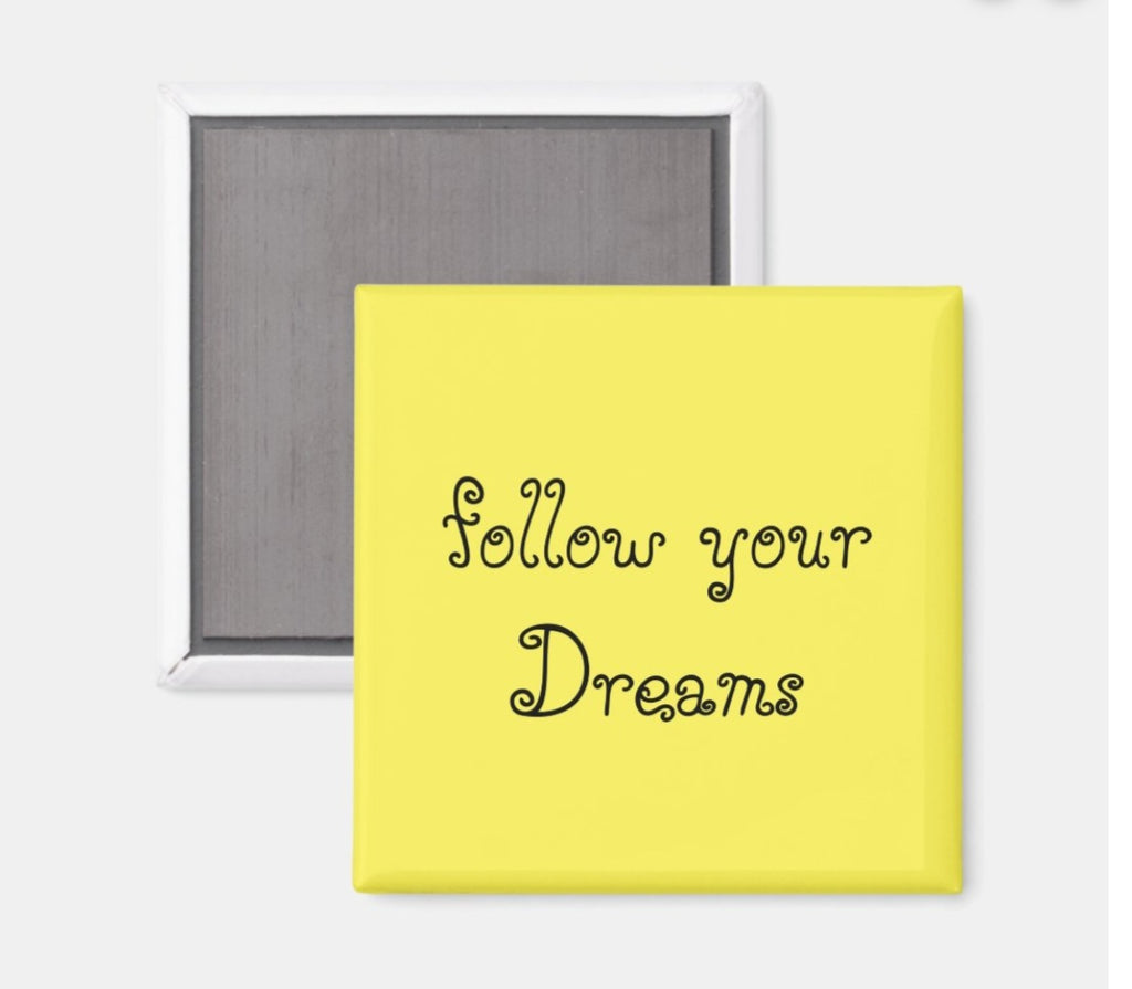 Fridge Magnet Follow your Dreams