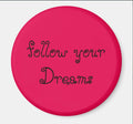 Fridge Magnet Follow Your Dreams-Pink