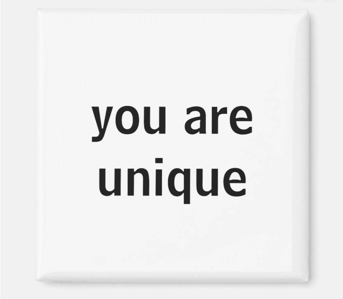 Fridge Magnet You are Unique